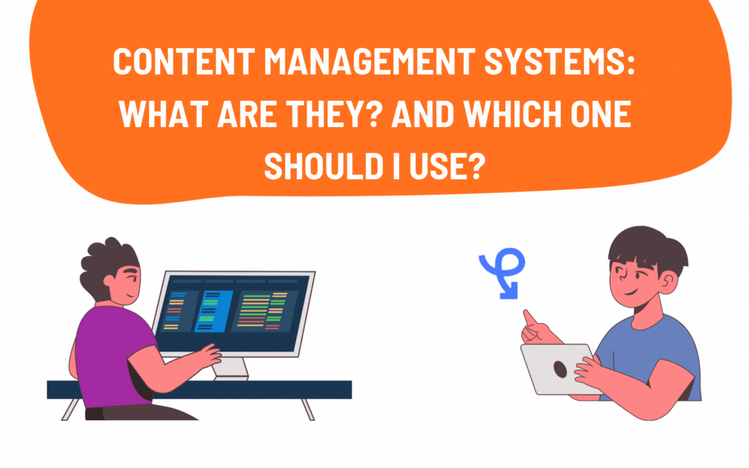 Content Management SystemS: What are they? And which one should I use?